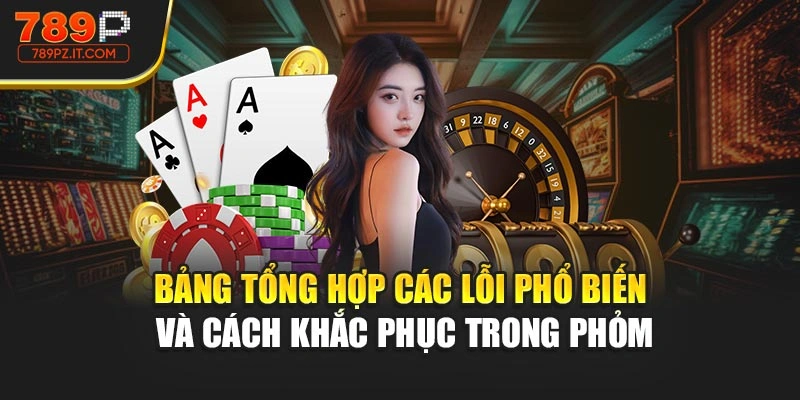 Bảng tổng hợp các lỗi phổ biến và cách khắc phục trong Phỏm