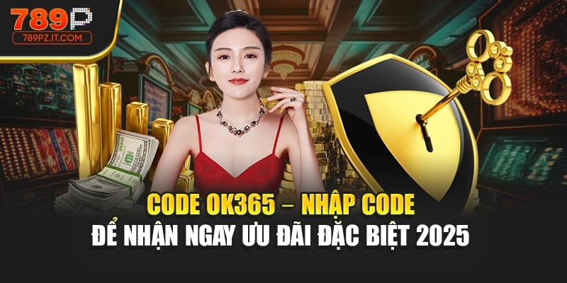 Code Ok365 – Nhập Code Để Nhận Ngay Ưu Đãi Đặc Biệt 2025 
