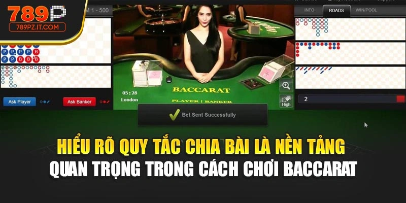 Hiểu rõ quy tắc chia bài là nền tảng quan trọng trong cách chơi Baccarat