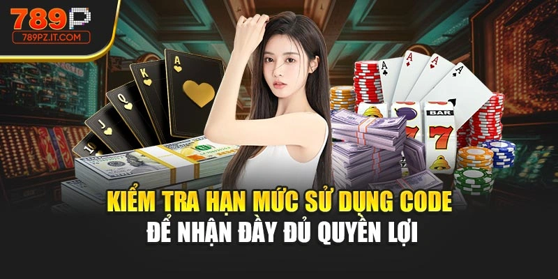Kiểm tra hạn mức sử dụng code để nhận đầy đủ quyền lợi