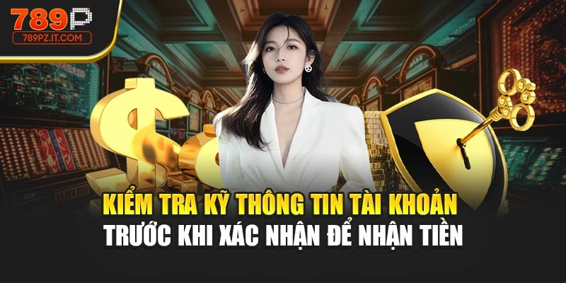 Kiểm tra kỹ thông tin tài khoản trước khi xác nhận để nhận 