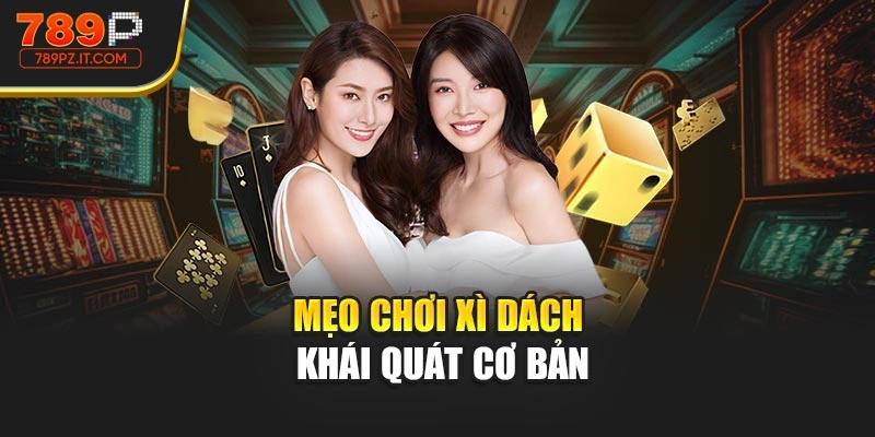 Mẹo chơi xì dách khái quát cơ bản