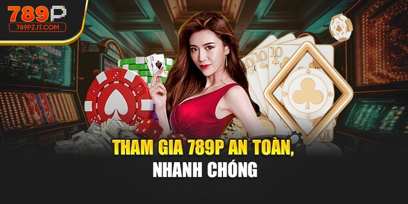 Tham gia 789P an toàn, nhanh chóng