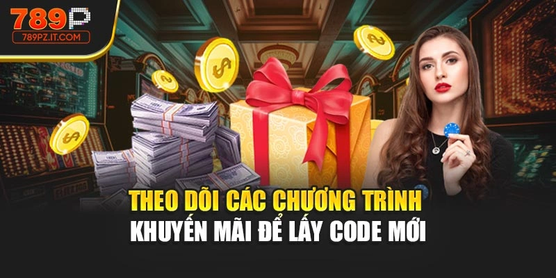 Theo dõi các chương trình khuyến mãi để lấy code mới
